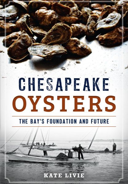Chesapeake Oysters: The Bay's Foundation and Future (American Palate) cover