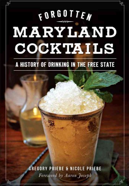 Forgotten Maryland Cocktails:: A History of Drinking in the Free State (American Palate)