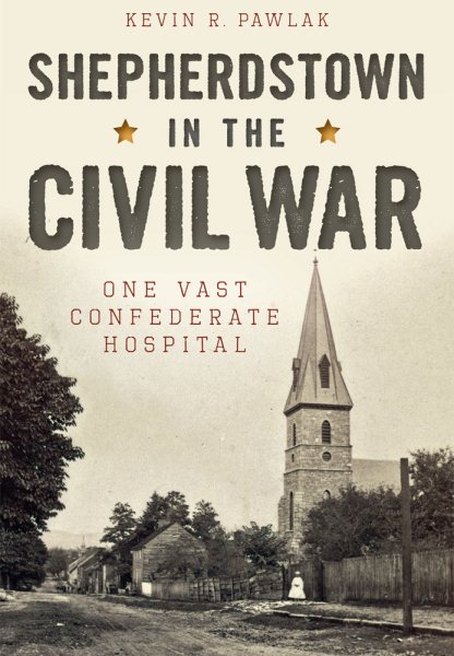 Shepherdstown in the Civil War:: One Vast Confederate Hospital cover
