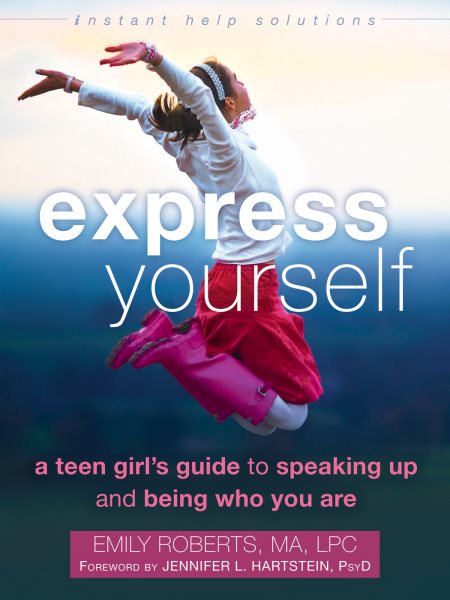 Express Yourself: A Teen Girl’s Guide to Speaking Up and Being Who You Are (The Instant Help Solutions Series) cover