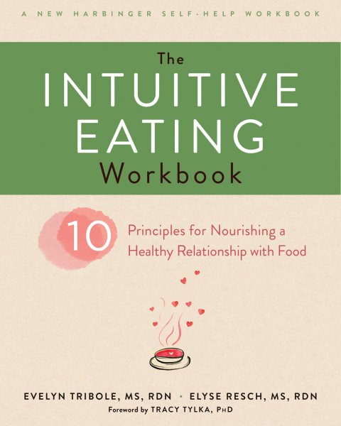The Intuitive Eating Workbook: Ten Principles for Nourishing a Healthy Relationship with Food (A New Harbinger Self-Help Workbook) cover