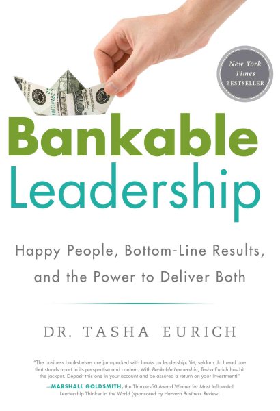 Bankable Leadership : Happy People, Bottom-Line Results, and the Power to Deliver Both cover