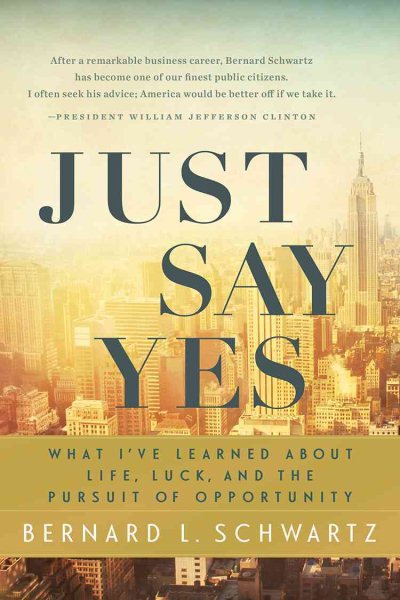 Just Say Yes: What I've learned About Life, Luck, and the Pursuit of Opportunity cover