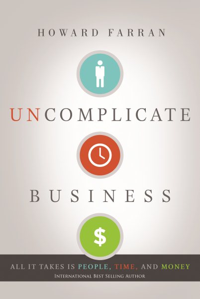 Uncomplicate Business: All It Takes Is People, Time, and Money cover
