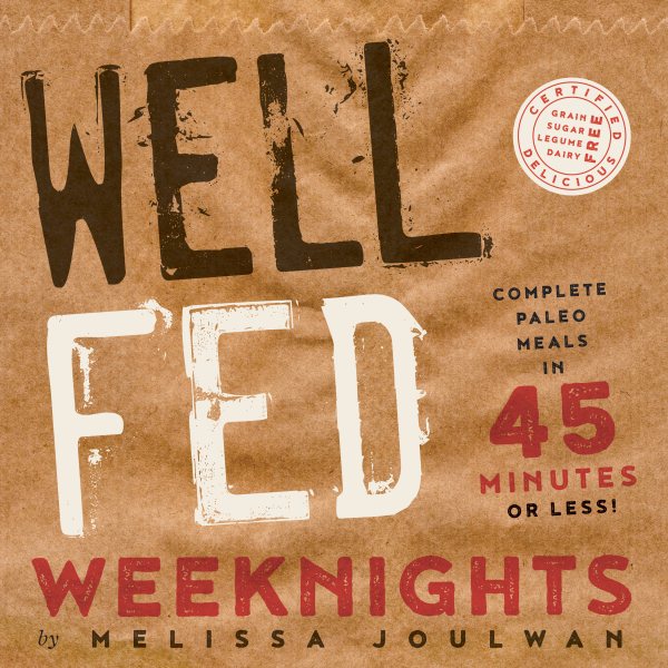 Well Fed Weeknights: Complete Paleo Meals in 45 Minutes or Less cover