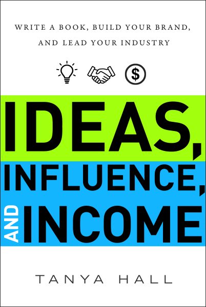 Ideas, Influence, and Income: Write a Book, Build Your Brand, and Lead Your Industry cover