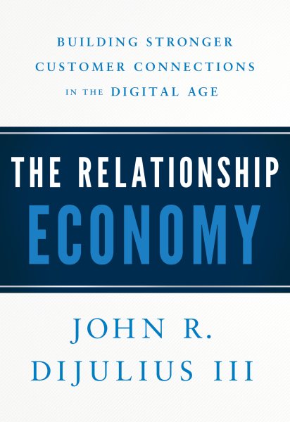 The Relationship Economy: Building Stronger Customer Connections in the Digital Age cover