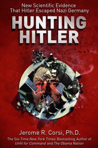 Hunting Hitler: New Scientific Evidence That Hitler Escaped Nazi Germany cover