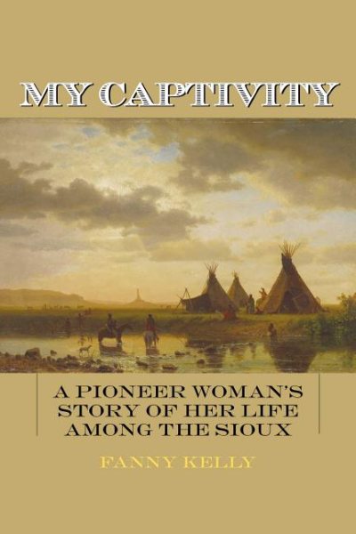 My Captivity: A Pioneer Woman's Story of Her Life Among the Sioux cover