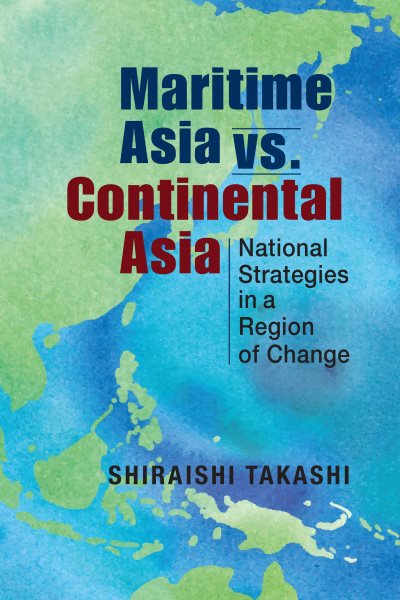 Maritime Asia vs. Continental Asia: National Strategies in a Region of Change cover
