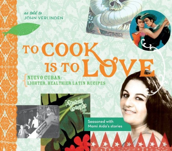 To Cook Is to Love: Nuevo Cuban: Lighter, Healthier Latin Recipes cover