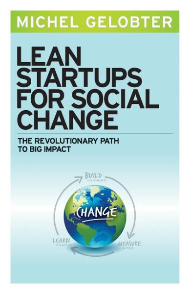 Lean Startups for Social Change: The Revolutionary Path to Big Impact cover