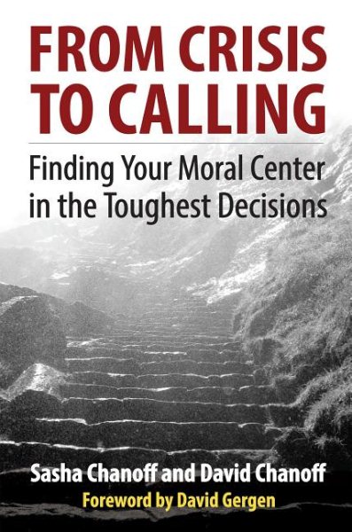 From Crisis to Calling: Finding Your Moral Center in the Toughest Decisions cover