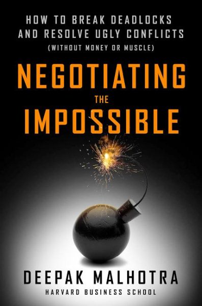 Negotiating the Impossible: How to Break Deadlocks and Resolve Ugly Conflicts (without Money or Muscle) cover