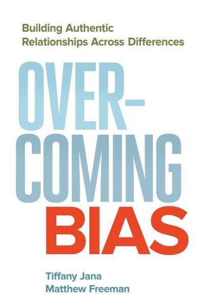 Overcoming Bias: Building Authentic Relationships across Differences cover