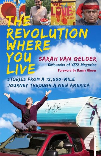 The Revolution Where You Live: Stories from a 12,000-Mile Journey Through a New America cover