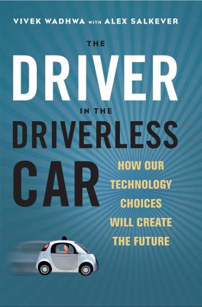 The Driver in the Driverless Car: How Our Technology Choices Will Create the Future cover