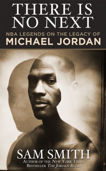 There Is No Next: NBA Legends on the Legacy of Michael Jordan cover