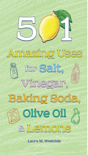 501 Amazing Uses for Salt, Vinegar, Baking Soda, Olive Oil and Lemons cover