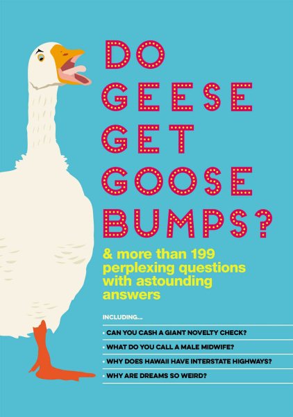 Do Geese Get Goose Bumps?: & More Than 199 Perplexing Questions with Astounding Answers cover