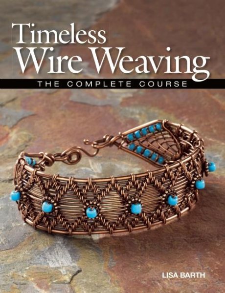 Timeless Wire Weaving: The Complete Course cover