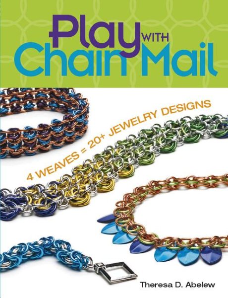 Play With Chain Mail: 4 Weaves = 20+ Jewelry Designs cover