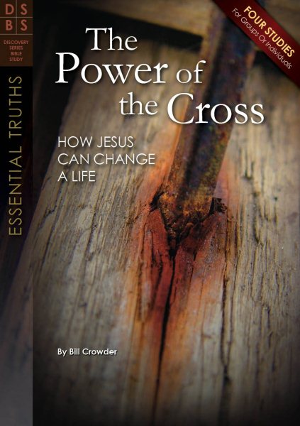 The Power of the Cross: How Jesus Can Change a Life (Discovery Series Bible Study) cover