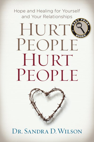Hurt People Hurt People: Hope and Healing for Yourself and Your Relationships (Easy Print Books) cover