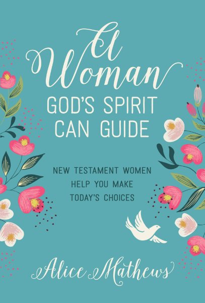 A Woman God's Spirit Can Guide: New Testament Women Help You Make Today’s Choices cover