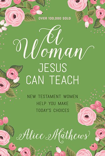 A Woman Jesus Can Teach: New Testament Women Help You Make Today's Choices cover