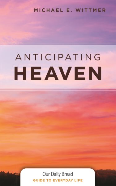 Anticipating Heaven (Our Daily Bread Guides to Everyday Life) cover