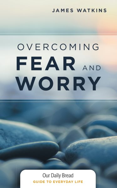 Overcoming Fear and Worry (Our Daily Bread Guides to Everyday Life) cover