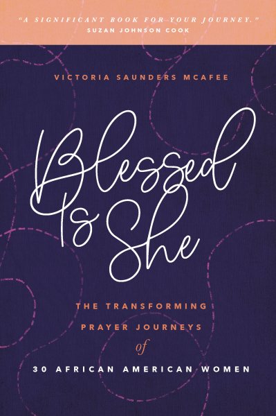 Blessed Is She: The Transforming Prayer Journeys of 30 African American Women cover