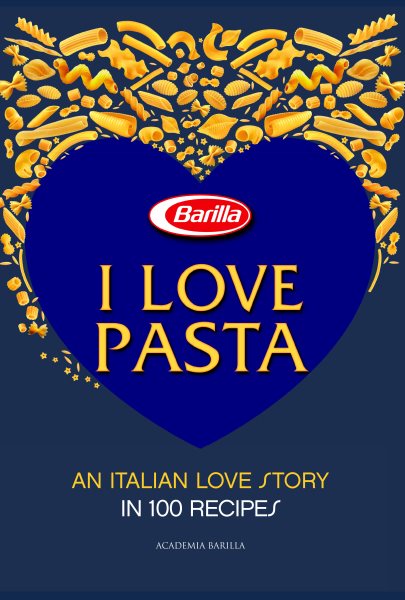 I Love Pasta: An Italian Love Story in 100 Recipes cover