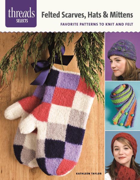 Felted Scarves, Hats & Mittens: favorite patterns to knit and felt cover