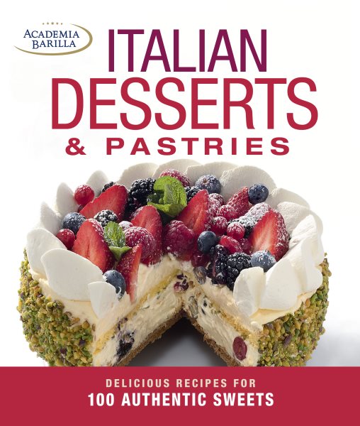 Italian Desserts & Pastries: Delicious Recipes for More Than 100 Italian Favorites cover