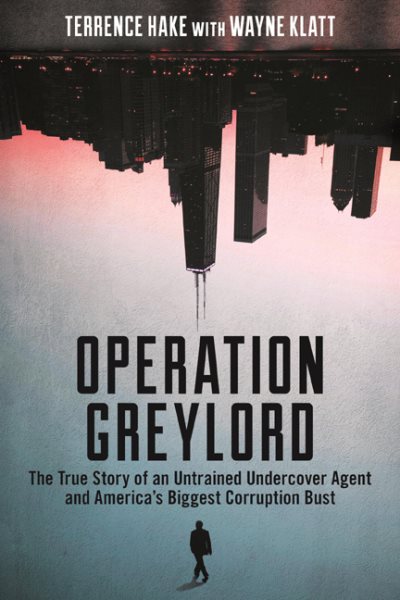 Operation Greylord: The True Story of an Untrained Undercover Agent and America’s Biggest Corruption Bust cover