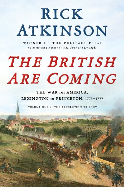 The British Are Coming: The War for America, Lexington to Princeton, 1775-1777 (The Revolution Trilogy, 1)