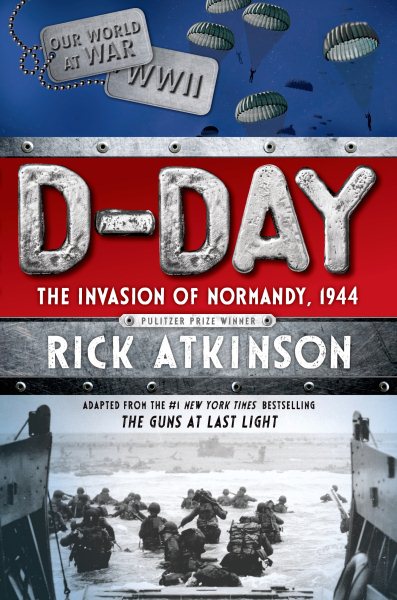 D-Day: The Invasion of Normandy, 1944 [The Young Readers Adaptation]