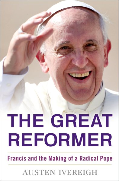 The Great Reformer: Francis and the Making of a Radical Pope (Deckle Edge) cover