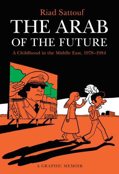 The Arab of the Future: A Childhood in the Middle East, 1978-1984: A Graphic Memoir (The Arab of the Future, 1) cover