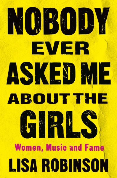 Nobody Ever Asked Me about the Girls: Women, Music and Fame cover