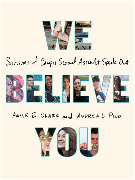 We Believe You: Survivors of Campus Sexual Assault Speak Out cover