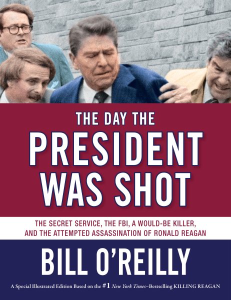 The Day the President Was Shot: The Secret Service, the FBI, a Would-Be Killer, and the Attempted Assassination of Ronald Reagan cover