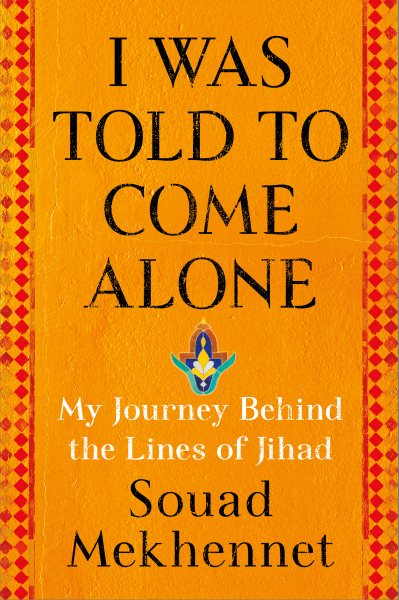 I Was Told to Come Alone: My Journey Behind the Lines of Jihad cover