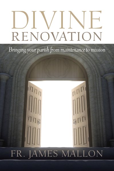 Divine Renovation: Bringing Your Parish from Maintenance to Mission cover