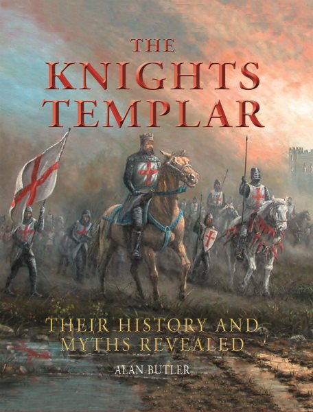 Knights Templar: Their History and Myths Revealed cover