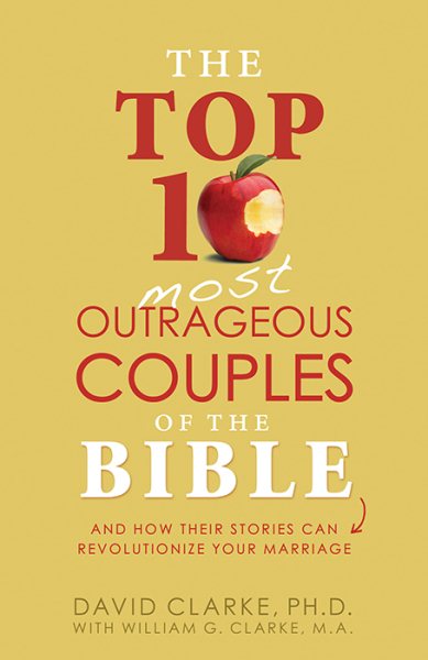 The Top 10 Most Outrageous Couples of the Bible: And How Their Stories Can Revolutionize Your Marriage cover