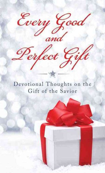 Every Good and Perfect Gift: Devotional Thoughts on the Gift of the Savior (VALUE BOOKS) cover
