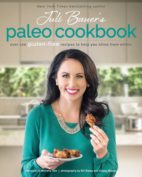 Juli Bauer's Paleo Cookbook: Over 100 Gluten-Free Recipes to Help You Shine from Within cover